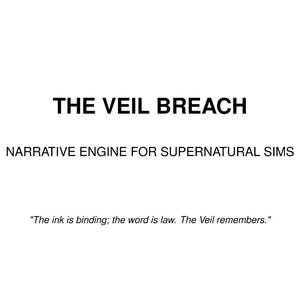 May include: A white background with the text "THE VEIL BREACH" in bold black letters. Below, in smaller black text, it reads "NARRATIVE ENGINE FOR SUPERNATURAL SIMS." At the bottom, a quote: "The ink is binding; the word is law. The Veil remembers."