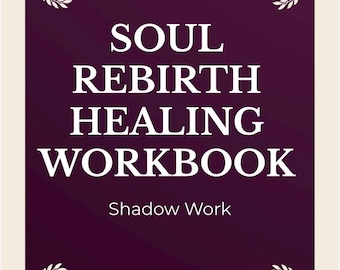 Soul Rebirth Healing Workbook | Shadow Work, Spiritual Awakening Guide | Inner Child Healing And Trauma Release PDF