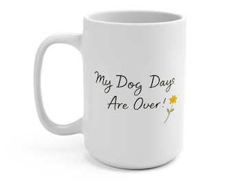 Tazza "I miei giorni da cane sono finiti" | Nuovo inizio | Motivazione e umorismo | Regalo – Québecool