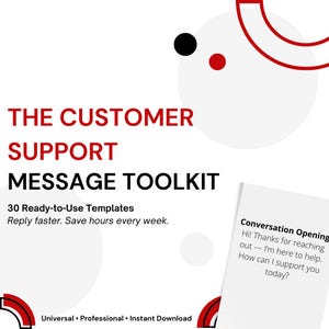 以下が含まれることがあります： 赤と黒で「THE CUSTOMER SUPPORT MESSAGE TOOLKIT」と書かれた白いグラフィック。 「30 Ready-to-Use Templates」と会話のオープニングのサンプルが含まれています。 デザインは赤と黒の円形のアクセントが特徴です。