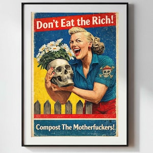 May include: A framed poster featuring a vintage-style illustration of a person in a blue shirt holding a human skull filled with white daisies. The text reads Don't Eat the Rich! at the top and Compost The Motherfuckers! at the bottom.