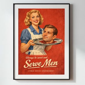 May include: A framed vintage poster with a retro design. It depicts a smiling woman in a blue dress and apron holding a silver platter with a severed head. The text reads "Always be sweet and... Serve Men."