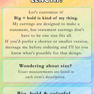 May include: A rectangular informational graphic with a watercolor rainbow background featuring the text: LOVE THE DESIGN, BUT NOT THE LENGTH? Let's customize it! Big + bold is kind of my thing. My earrings are designed to make a statement. Wondering about size? Big, bold & colorful, made to work for YOU. a little bit of SUMMER.