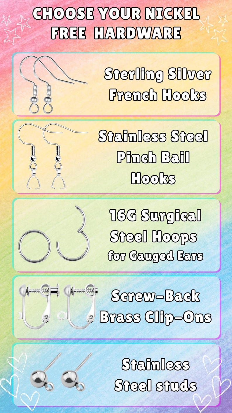 May include: A chart titled CHOOSE YOUR NICKEL FREE HARDWARE displaying five earring options: sterling silver French hooks, stainless steel pinch bail hooks, 16G surgical steel hoops for gauged ears, screw-back brass clip-ons, and stainless steel studs.