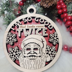 I&#39;m so good Santa came twice Christmas ornament, Funny Christmas ornament, inappropriate ornament, sassy ornament, white elephant gift,