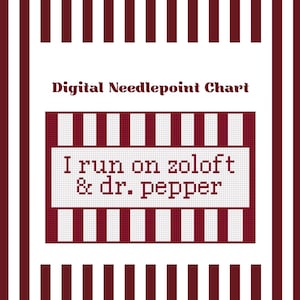 May include: Digital needlepoint chart with a burgundy and white striped border. The chart features the text "I run on zoloft & dr. pepper" in a cross-stitch style, set against a burgundy and white background.