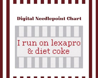 I Run On Lexapro & Diet Coke - Needlepoint Digital Chart