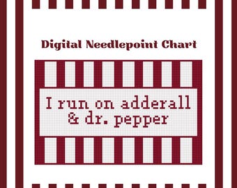 I Run On Adderall & Dr. Pepper - Needlepoint Digital Chart