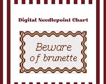 Beware of Brunette - Needlepoint Digital Chart