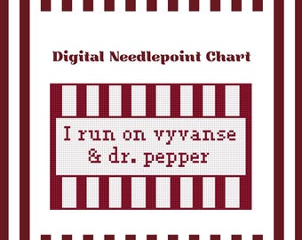 I Run On Vyvanse & Dr. Pepper - Needlepoint Digital Chart