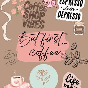 May include: A digital illustration with a coffee theme. It features coffee beans, a coffee cup, a to-go coffee cup, and text that reads "Coffee Shop Vibes", "But first... coffee", "more espresso less depresso", and "life begins after coffee".