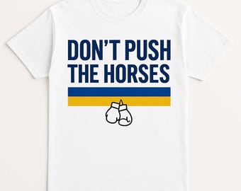Don’t Push the Horses T-Shirt | Boxing Quote Shirt | Ukrainian Inspired Tee | Funny Motivational Shirt | Unisex Graphic T-Shirt