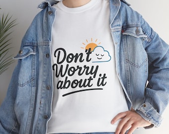 Don't Worry About It Unisex T-Shirt | Cotton Tee | Shirts for Women Men