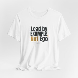 Lead by Example Not Ego T-Shirt | Inspirational Leadership Tee | Leadership Gift