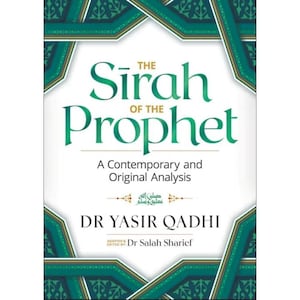 The Sirah of the Prophet (Pbuh): A Contemporary and Original Analysis - by Yasir Qadhi (Paperback)