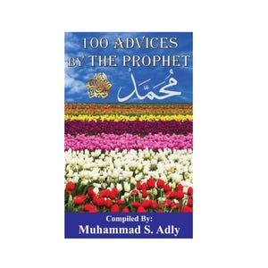Może przedstawiać: Okładka książki zatytułowana 100 Advices by the Prophet, opracowana przez Muhammada S. Adly'ego. Okładka przedstawia niebieskie niebo z chmurami nad rzędami kolorowych tulipanów w kolorze żółtym, fioletowym, różowym, białym i czerwonym.