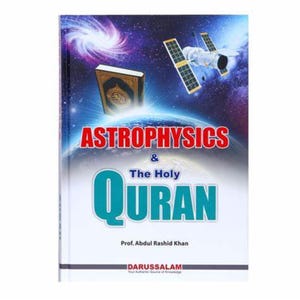 May include: A book titled Astrophysics & The Holy Quran by Prof. Abdul Rashid Khan. The cover features a satellite, a book, and a view of Earth from space with a galaxy in the background. The publisher name Darussalam is printed at the bottom.