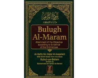 May include: A dark green hardcover book titled Bulugh Al-Maram, Attainment of the Objective according to Evidence of the Ordinances, by Al-Hafiz Ibn Hajar Al-Asqalani, with notes from Subul-us-Salam by Muhammad bin Ismail As-Sanani, published by Darussalam.