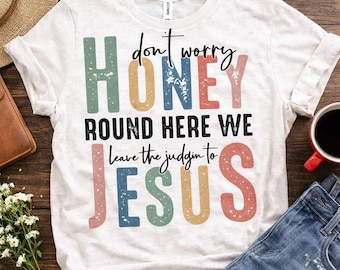 Don't Worry Honey Jesus PNG | Christian Shirt Design (Digital Download)