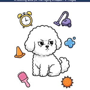 Puede incluir: Un libro para colorear titulado THE GRUMPY BICHON A Coloring Book for the Highly Stressed 21 Pages. La portada muestra un perro Bichon Frise blanco con expresión gruñona rodeado por un despertador amarillo, aspiradora morada, cono naranja, nube azul, cepillo rosa y una pelota con pinchos naranja.