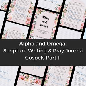 May include: A collection of open journals and pages with floral accents. The central journal cover reads "Alpha and Omega Scripture Writing & Prayer Journal" with "The Gospels Part 1" below. The pages feature handwritten text and prompts.