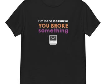 Du bröt något nörd unisex t-shirt, programmerare och devops-gåva