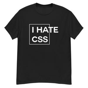 Könnte beinhalten: Schwarzes T-Shirt mit dem weißen Text "I HATE CSS" in einem Quadrat. Das Shirt ist kurzärmlig und hat einen Rundhalsausschnitt.