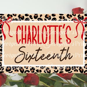 May include: A rectangular sign with a leopard print border and the words "Charlotte's Sixteenth" in red and brown script. Red bows are at the top corners. The sign is decorated with red roses.