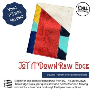 May include: A patchwork notebook cover with a geometric design in red, yellow, blue, and teal. The text "Jot It Down Raw Edge" and "Sewing Pattern by K.dill Handmade" are displayed. Includes a video tutorial. The cover is designed for non-fraying materials.
