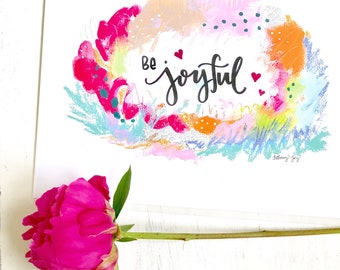 Inspirational Art - "Be Joyful" - 8.5x11 Print / Choose Joy / Joyful Art / Happy Gift / Colorful Wall Decor