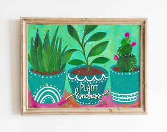 Inspirational Art Print "Plant Kindness" / 8.5x11 inches / Colorful home décor / Whimsical Plant Inspired Art Print / Plant Mom / Plant Life