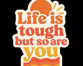 Life Is Tough But So Are You | Motivational Sticker | Inspirational Quote Sticker | Digital Download PNG