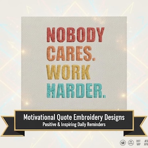 May include: A square embroidery design with the text "NOBODY CARES. WORK HARDER." in colorful, textured letters. Below, a banner reads "Motivational Quote Embroidery Designs" and "Positive & Inspiring Daily Reminders."