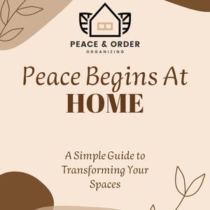 May include: A beige and brown graphic with the text "Peace Begins At HOME" and "A Simple Guide to Transforming Your Spaces." The logo features a house icon. The image has decorative leaf and abstract shapes.