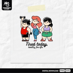 May include: A digital illustration featuring three cartoon figures in workout attire. One figure lifts dumbbells, another poses in leggings, and the third stands in shorts. The text "Tired today, healthy for life" is below the figures.