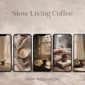 May include: Five smartphone screens showcasing coffee-themed images. Each screen displays a different scene, including coffee cups, soft textures, and natural light. The text "Slow Living Coffee" and "Phone Wallpaper Set" are visible.