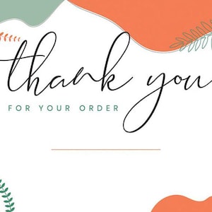 May include: A white card with the words "thank you" in elegant black script. The phrase "for your order" is below in a smaller, green font. Abstract orange, green, and tan shapes and leaf designs decorate the corners.