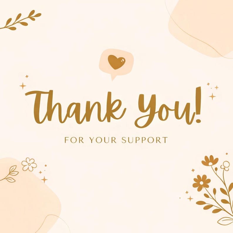 May include: A beige thank you card featuring the text Thank You! FOR YOUR SUPPORT in brown script and serif fonts. The design includes a brown heart icon inside a speech bubble, delicate floral line art, and small star accents on a light background.