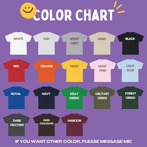 May include: A color chart featuring various t-shirt colors, including white, black, red, orange, and blue. The text "COLOR CHART" is at the top, with the message "IF YOU WANT OTHER COLOR, PLEASE MESSAGE ME!" at the bottom.