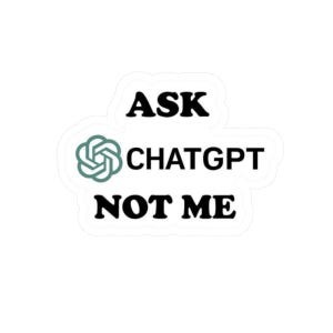 Ask ChatGPT Not Me sticker | kiss-cut laptop decal