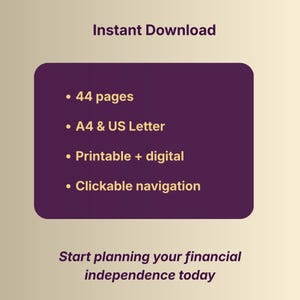 May include: A digital download graphic with the text "Instant Download." A dark purple rectangle lists features: 44 pages, A4 & US Letter, Printable + digital, and Clickable navigation. The bottom text reads, "Start planning your financial independence today."