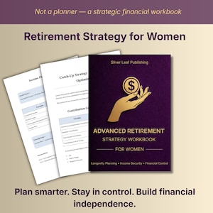 May include: A financial workbook titled "Advanced Retirement Strategy Workbook for Women" with a gold dollar sign graphic. The image includes worksheets with financial terms and the text "Plan smarter. Stay in control. Build financial independence."