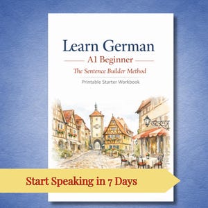 May include: A white workbook titled "Learn German A1 Beginner" with a watercolor illustration of a European town. The text "The Sentence Builder Method" and "Printable Starter Workbook" are also visible. A yellow banner at the bottom reads "Start Speaking in 7 Days."