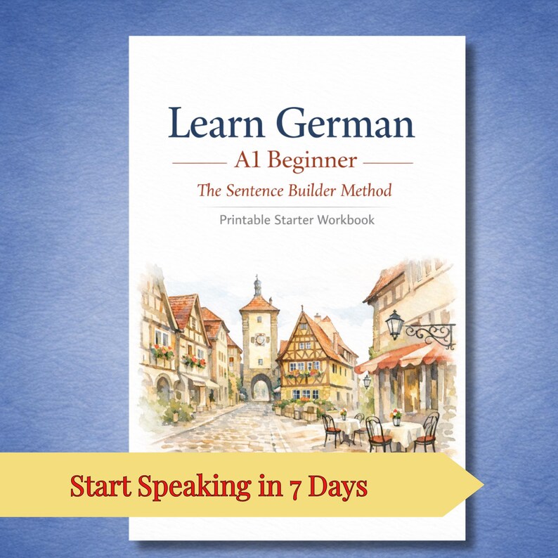 May include: A white workbook titled "Learn German A1 Beginner" with a watercolor illustration of a European town. The text "The Sentence Builder Method" and "Printable Starter Workbook" are also visible. A yellow banner at the bottom reads "Start Speaking in 7 Days."