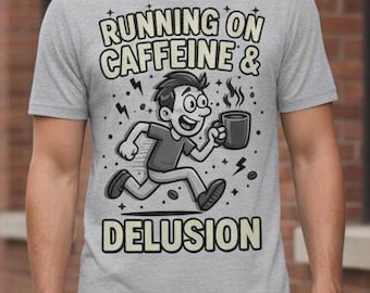 Funny Caffeine Delusion T-Shirt | Coffee Lover Apparel