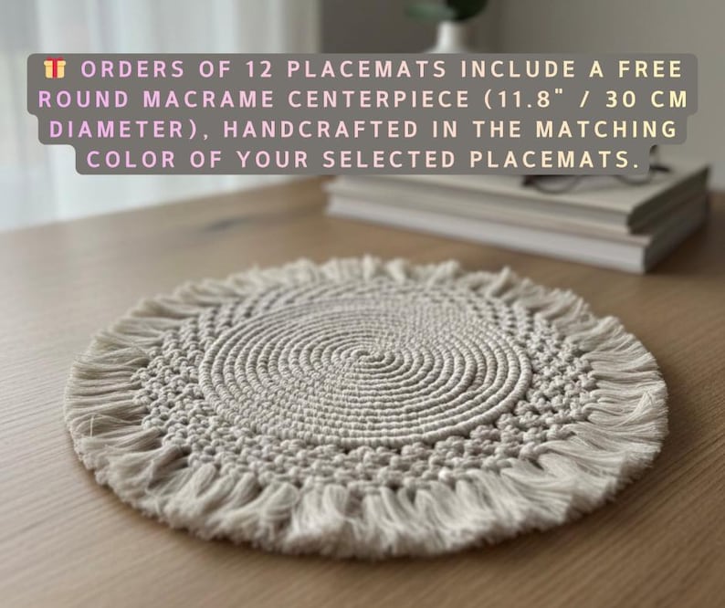 May include: A round macrame centerpiece, approximately 11.8 inches in diameter, with a fringed edge. The centerpiece is a neutral beige color and is handcrafted. The text on the image says that it is included with orders of 12 placemats.