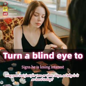 Może przedstawiać: Kobieta w czarnym topie siedzi przy stole z kartami tarota. Wyświetlany jest tekst "Turn a blind eye to Signs he is losing interest". Obraz zawiera również tekst "ving you isn't just for two or three days, so why is it so hard today?"