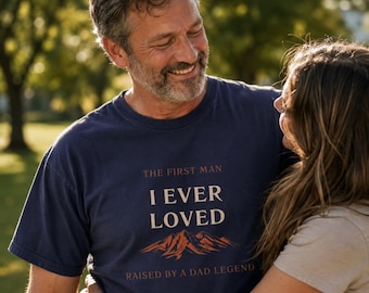 The First Man I Ever Loved Shirt | Raised By A Dad Legend | Fathers Day Gift From Daughter | Comfort Colors Mountain Tee