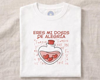 You Are My Dose Of Joy T-Shirt | Heart Potion Graphic Tee, Spanish Love Design