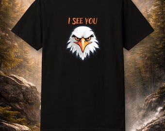 I See You Mens Graphic T-Shirt, Eagle Statement Shirt for Men, Garment-Dyed Streetwear Tee, Bold Attitude Mens T-Shirt
